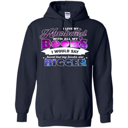 Husband T-shirt I Love My Husband With All My Boobs I Would Say Heart But My Boobs Are Navy