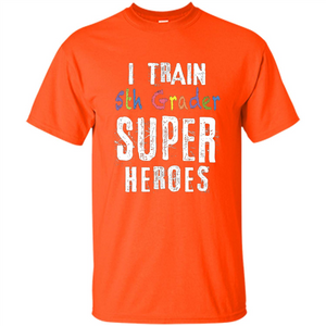 Teacher Gift T-shirt I Train 5th Grader Superheroes T-Shirt