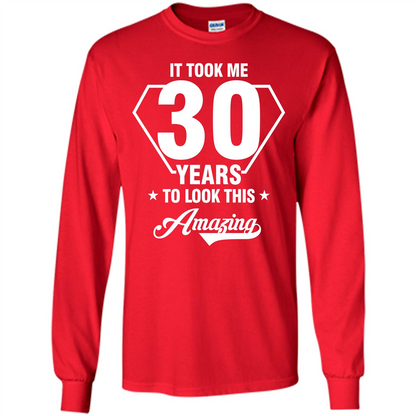 Birthday Gift T-shirt It Took Me 30 Years To Look This Amazing Red