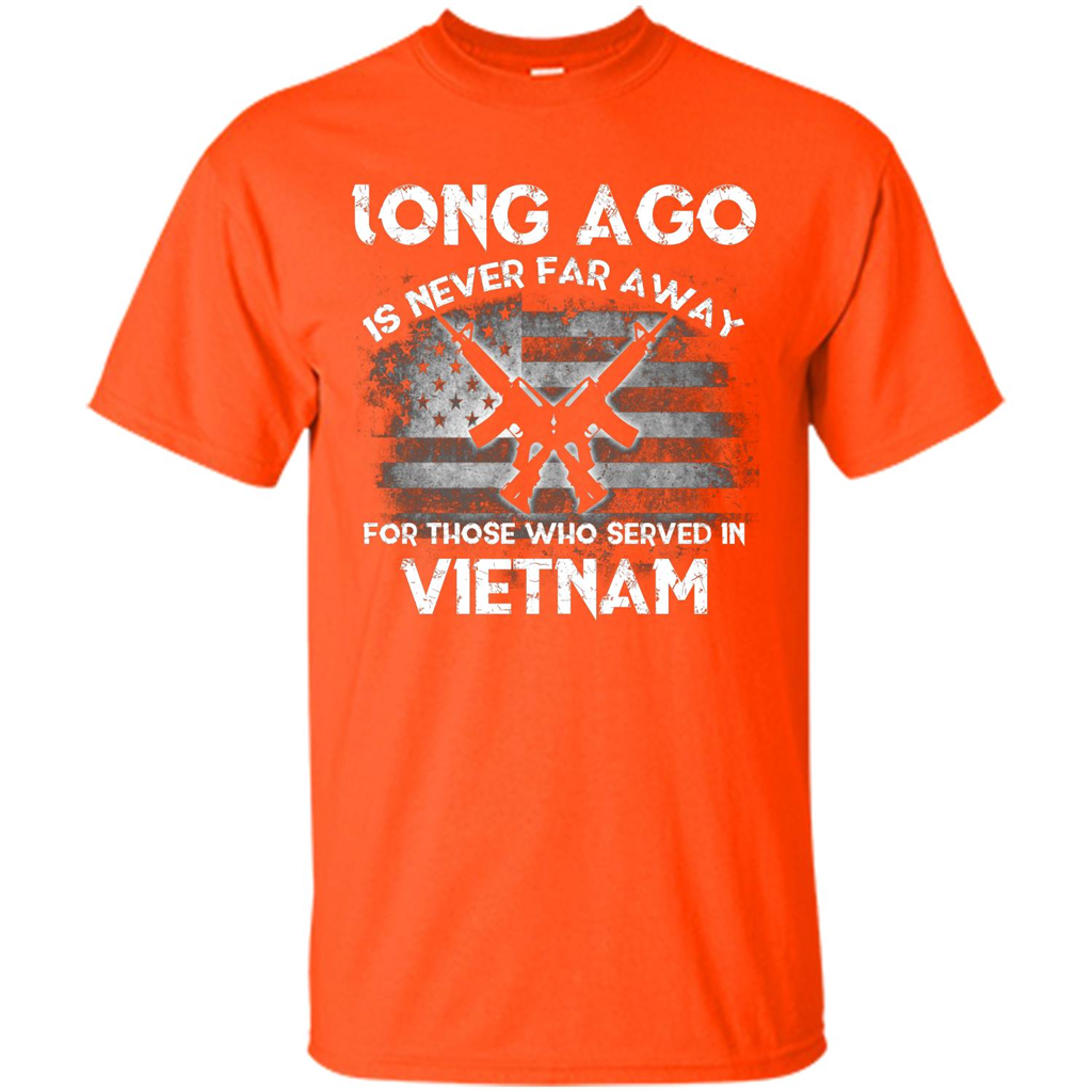 Military. Long Ago Is Never Far Away For Those Who Served In Vietnam T-shirt Orange