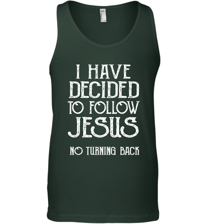 I Have Decided To Follow Jesus No Turning Back Shirt Tank Top Tank Top Forest Green