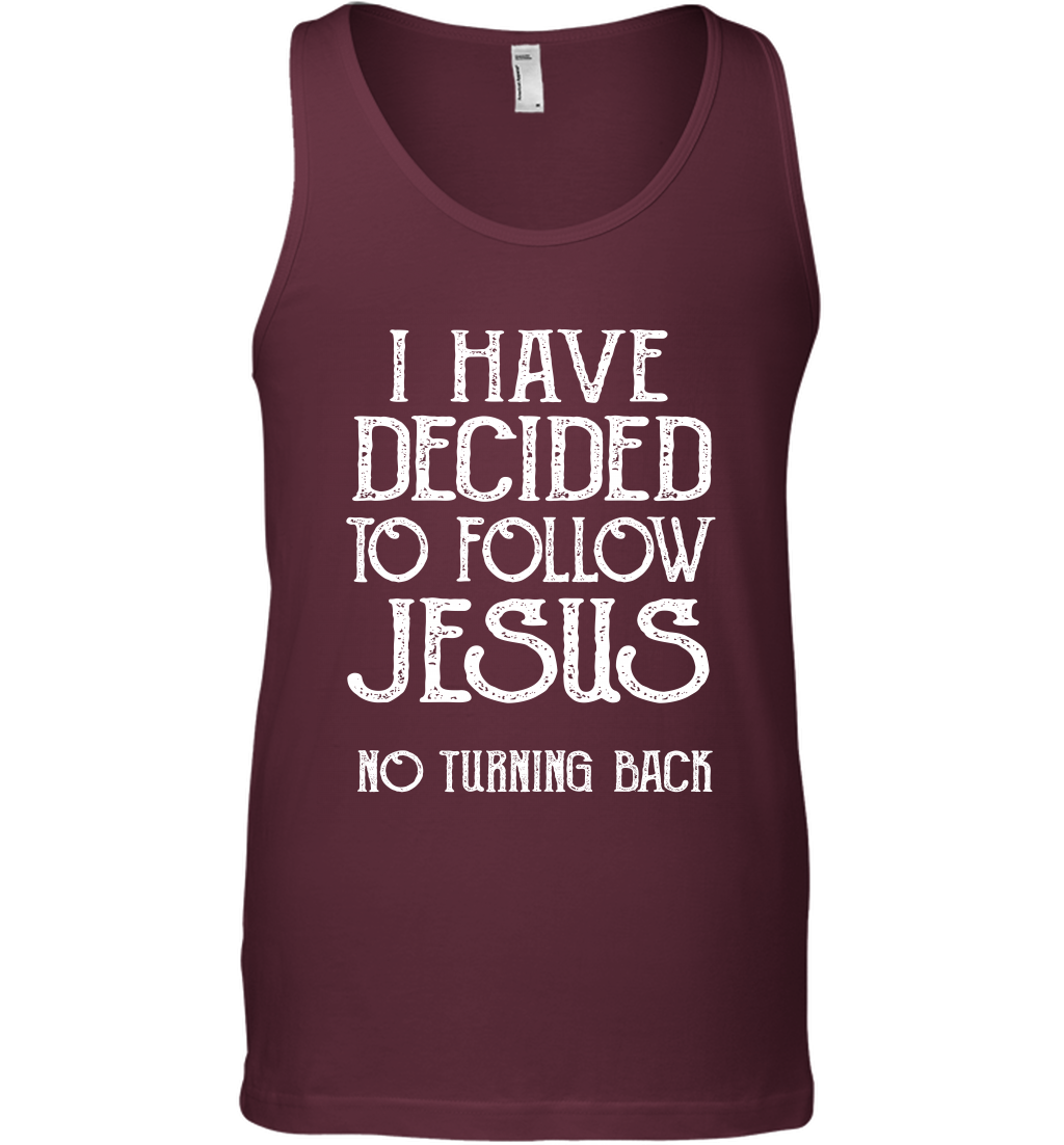 I Have Decided To Follow Jesus No Turning Back Shirt Tank Top Tank Top Maroon