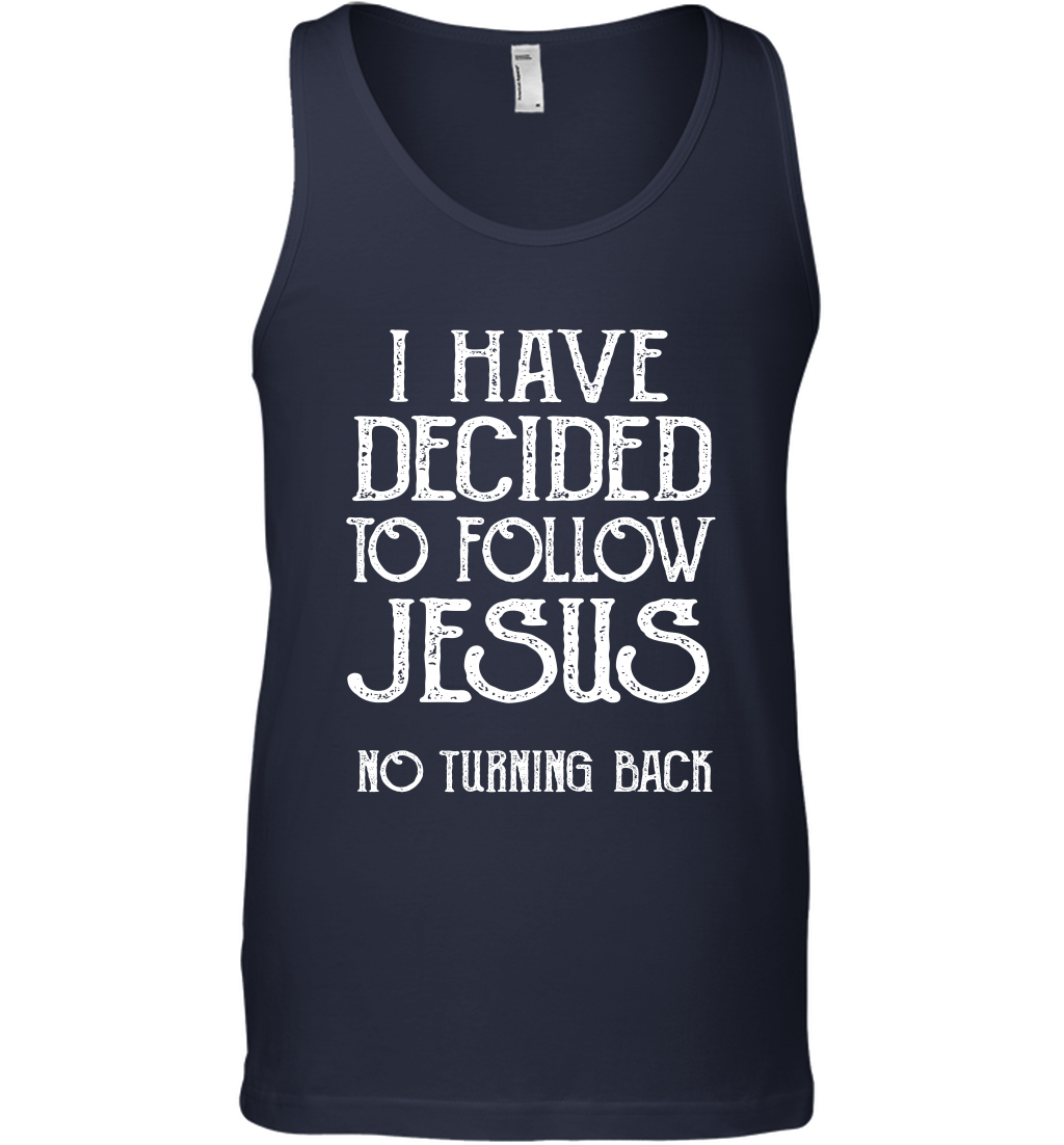 I Have Decided To Follow Jesus No Turning Back Shirt Tank Top Tank Top Navy
