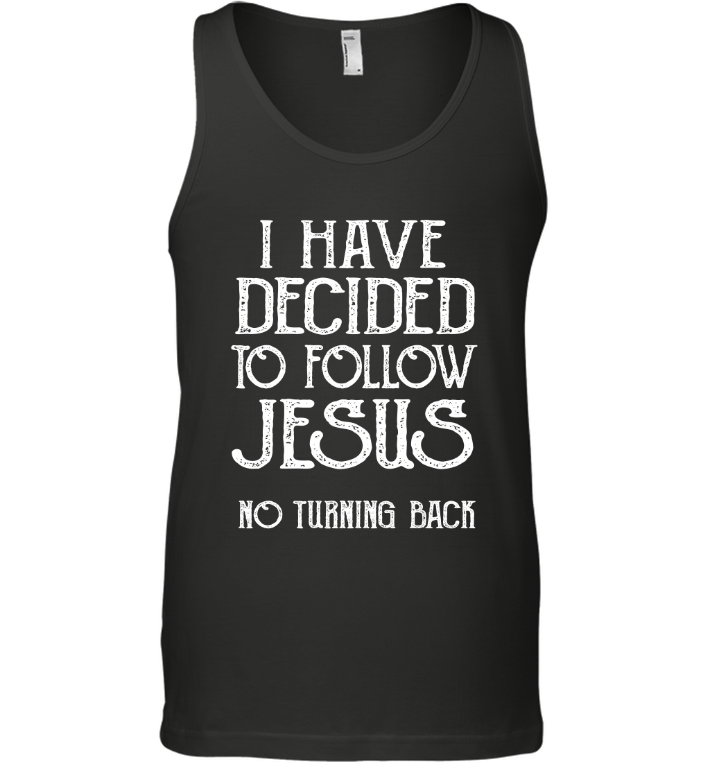 I Have Decided To Follow Jesus No Turning Back Shirt Tank Top Tank Top Black
