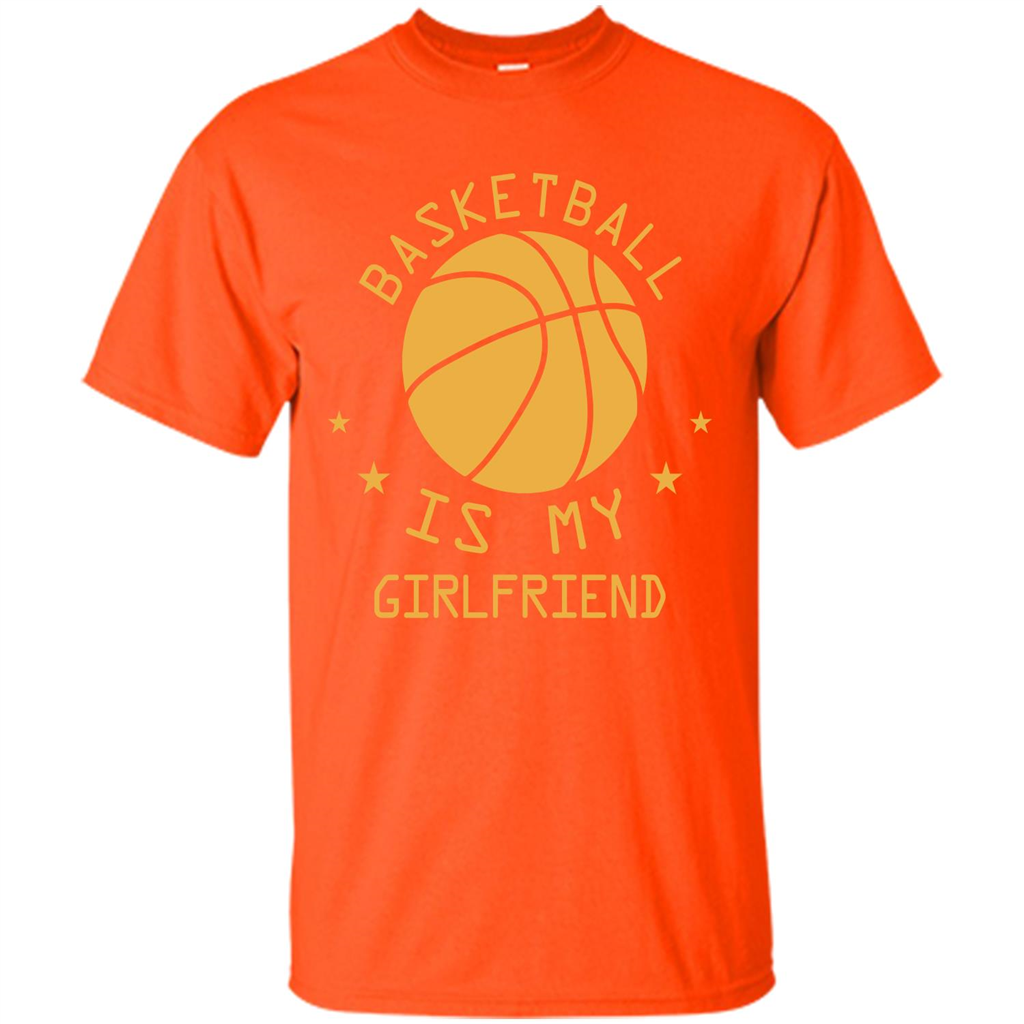 Basketball Lover T-shirt Basketball Is My Girlfriend Orange
