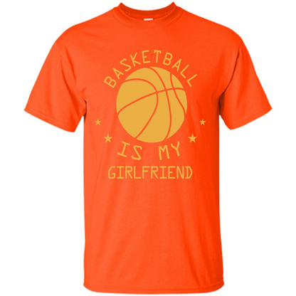 Basketball Lover T-shirt Basketball Is My Girlfriend Orange