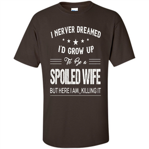 Dreamed To Be A Spoiled Wife T-shirt