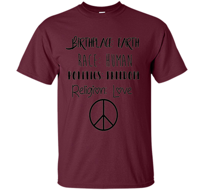 Birthplace Earth Race Human Politics Religion Love T-Shirt cool shirt Maroon