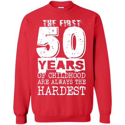 The First 50 Years Of Childhood  Are Always The Hardest T-shirt