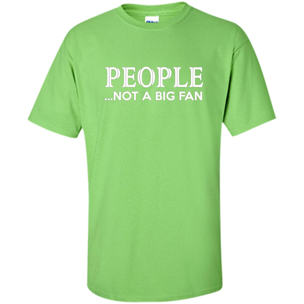 People Not a Big Fan shirt Funny Graphic T-shirt Lime