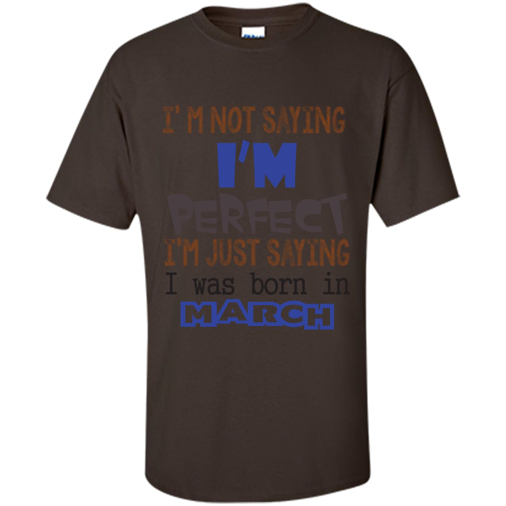 I'M Not Saying I Am Perfect I'M Just Saying I Was Born In March Dark Chocolate