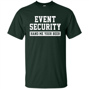 Funny Drink T-shirt Event Security Hand Me Your Beer Funny Drunk Drink Tee