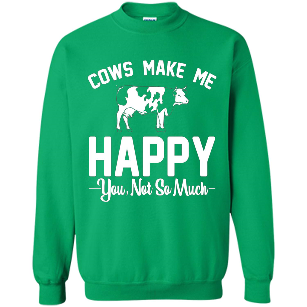 Cow Lovers T-shirt Cows Make Me Happy You Not So Much T-shirt Irish Green