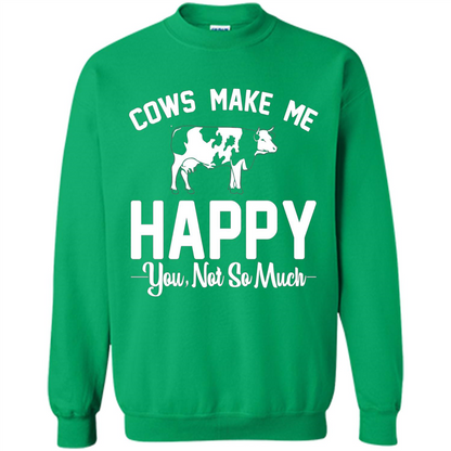Cow Lovers T-shirt Cows Make Me Happy You Not So Much T-shirt Irish Green