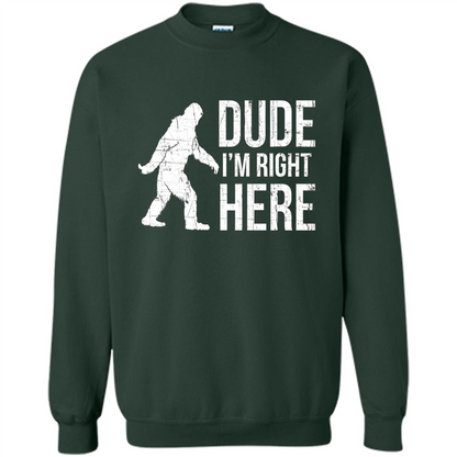Bigfoot Sasquatch T-shirtt - Dude I'm Right Here Forest Green
