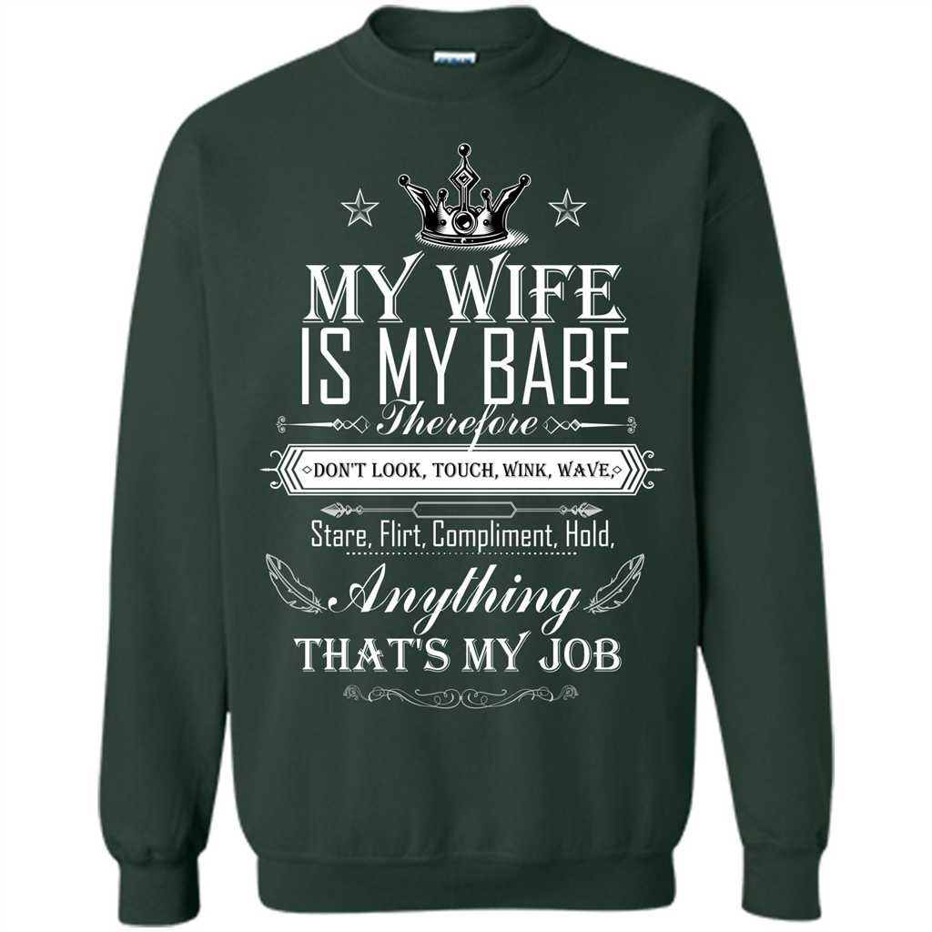 Family T-shirt My Wife Is My Babe Therefore Don't Look, Touch, Wink, Wave, Stare, Flirt, Compliment, Hold, Anything That's My Job Forest Green