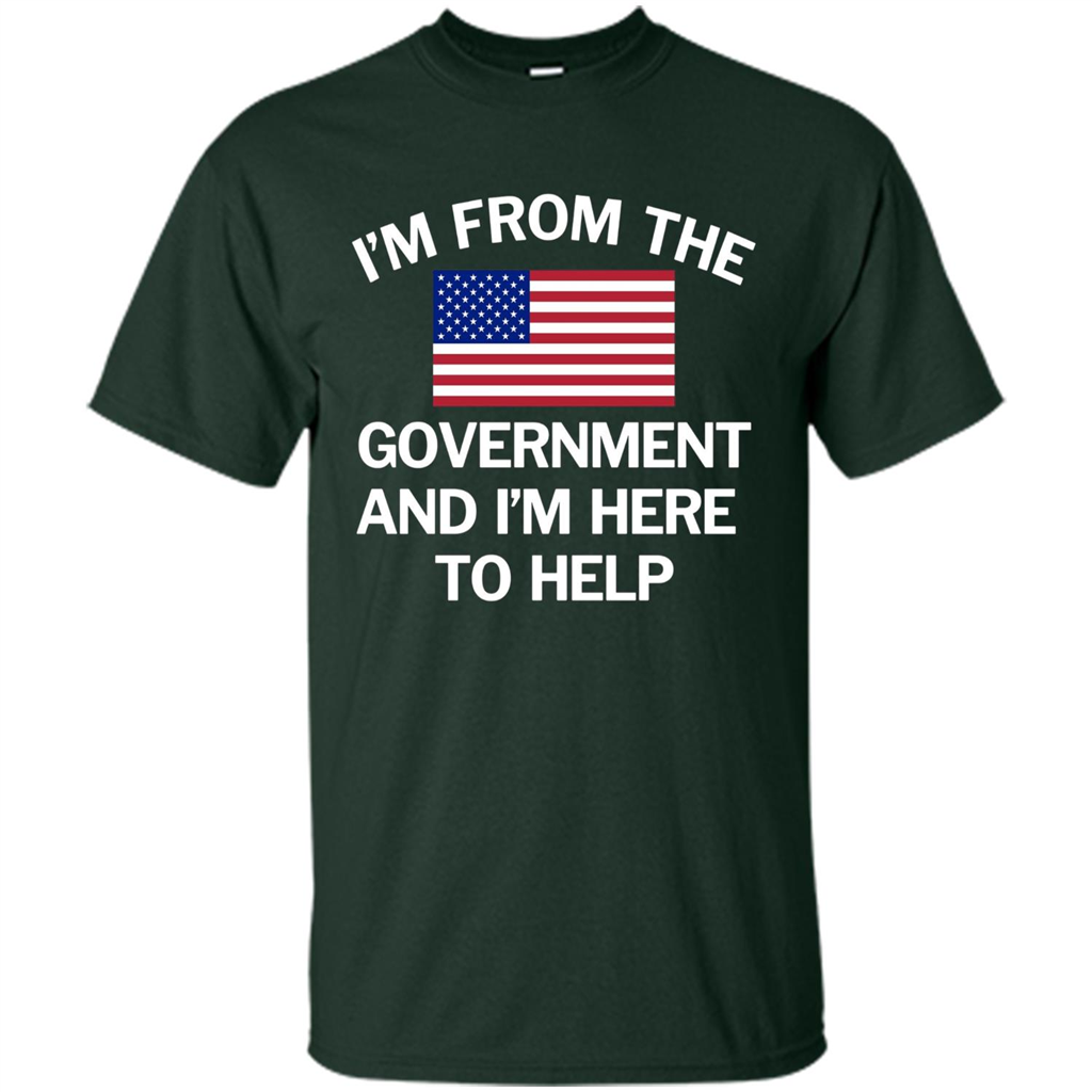 American T-shirt I'm From The Government and I'm Here To Help Forest Green