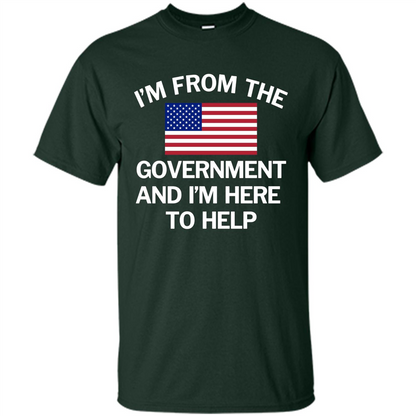 American T-shirt I'm From The Government and I'm Here To Help Forest Green