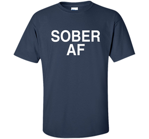 Sober AF Shirt Sober T-shirt