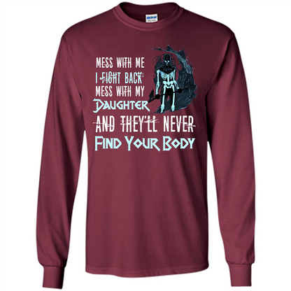 Fathers Day T-shirt Mess With My Daughter And They'll Never Find Your Body Maroon