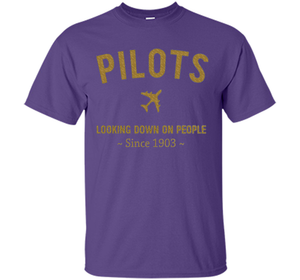 Pilots Looking Down On People Since 1903 T-shirt