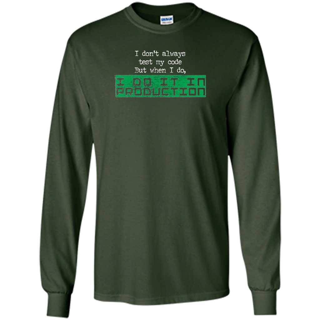 I Don't Always Test My Code But When I Do I Production T-shirt Forest Green