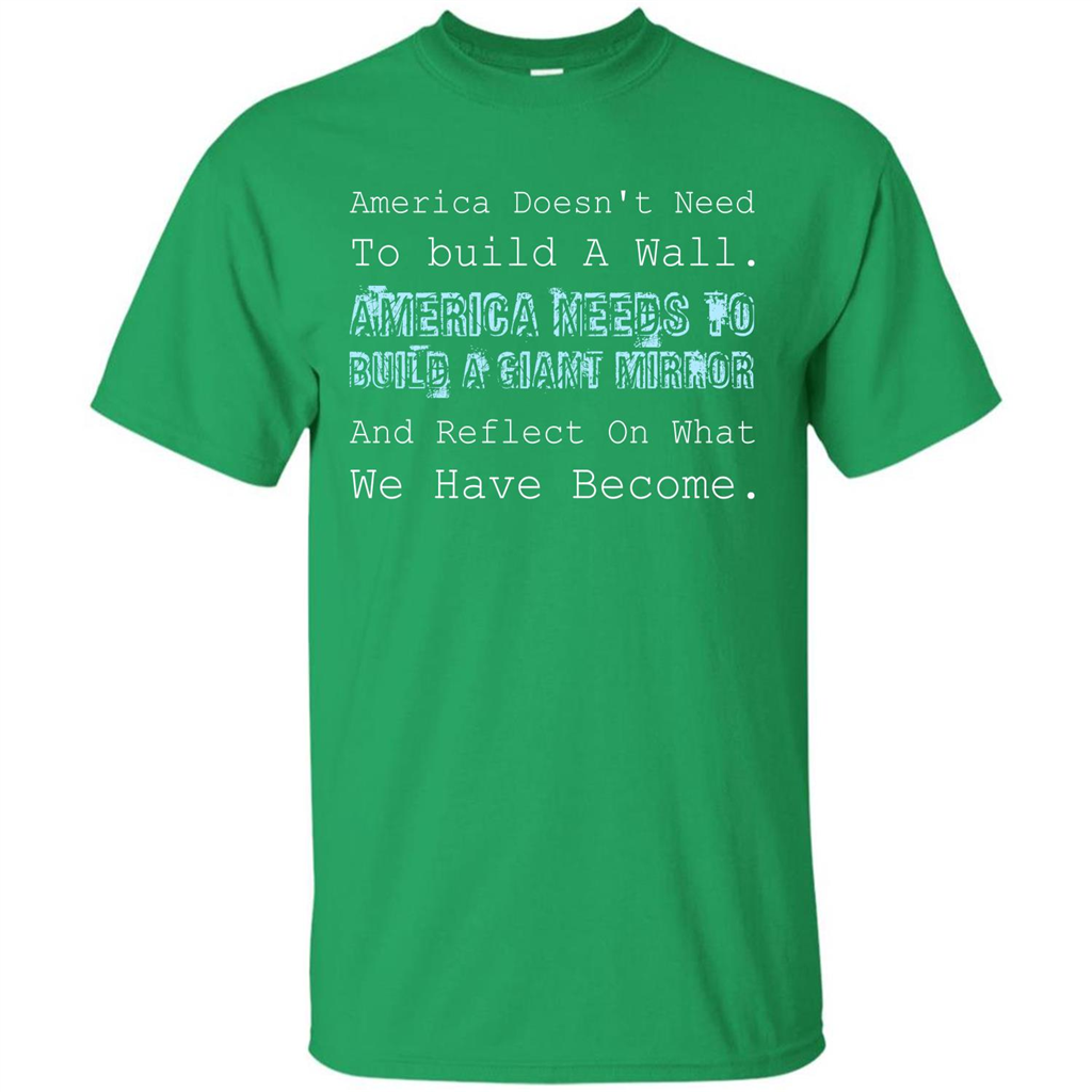 American T-shirt America Doesn't Need To build A Wall Irish Green