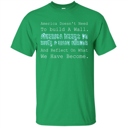 American T-shirt America Doesn't Need To build A Wall Irish Green