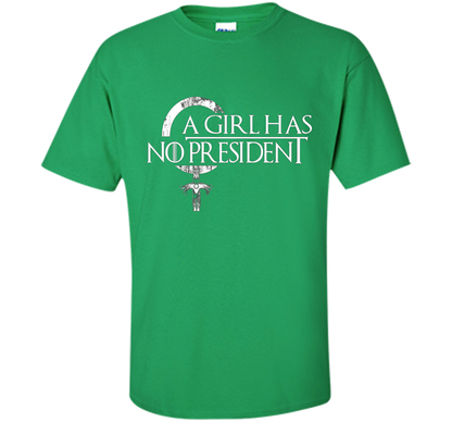 Political T-shirt A Girl Has No President T-shirt Irish Green