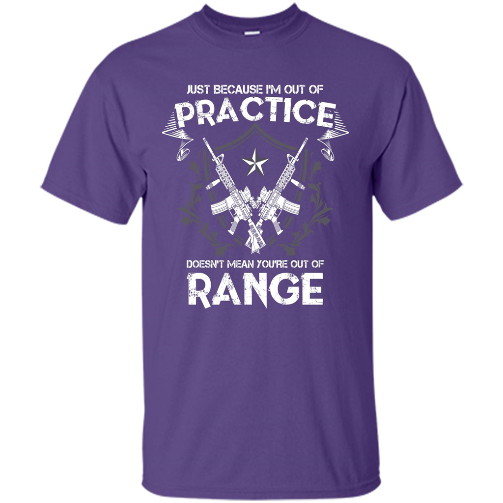 Military T-shirt Just Because I'm Out Of Practice Doesn't Mean You're Out Of Range Purple