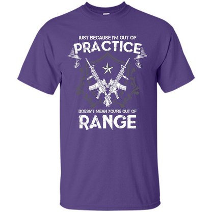 Military T-shirt Just Because I'm Out Of Practice Doesn't Mean You're Out Of Range Purple