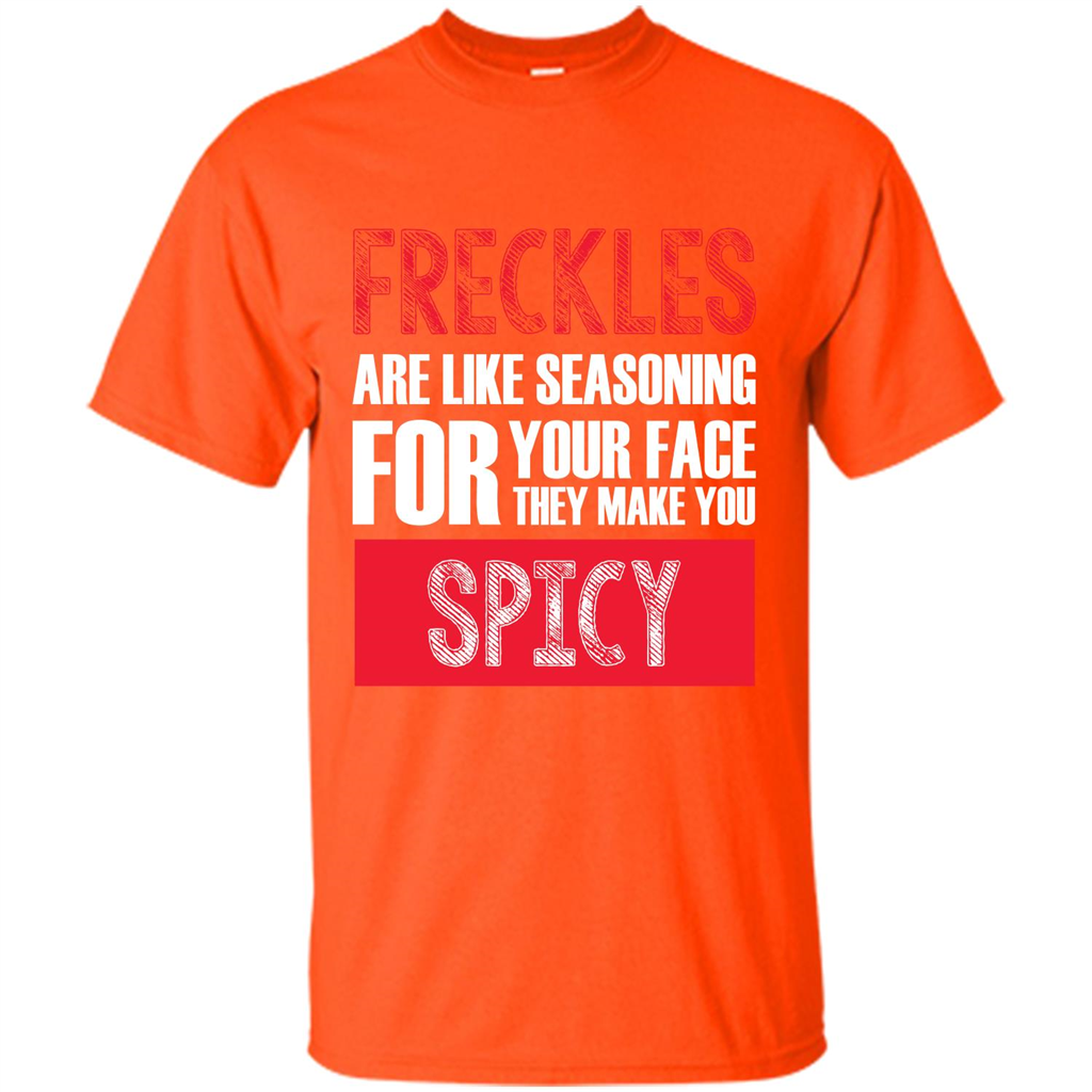 Freckles Are Like Seasoning For Your Face They Make You Spicy T-shirt Orange