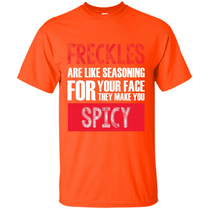 Freckles Are Like Seasoning For Your Face They Make You Spicy T-shirt Orange