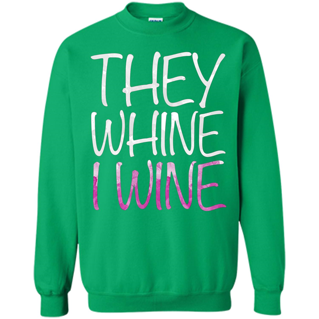They Whine I Wine T-Shirt Irish Green