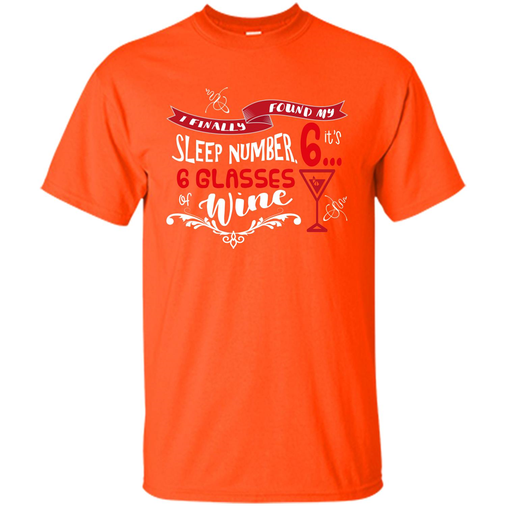 Wine T-shirt I Finally Found My Sleep Number Its 6 6 glasses Of Wine Orange