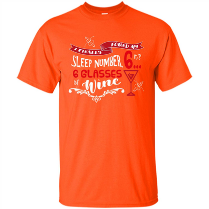 Wine T-shirt I Finally Found My Sleep Number Its 6 6 glasses Of Wine Orange