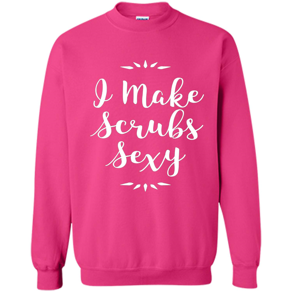 Funny Medical Nursing Tech Doctor T-shirt I Make Scrubs Sexy Heliconia