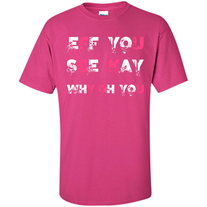 Funny T-shirt Eff You See Kay Why Oh You Heliconia