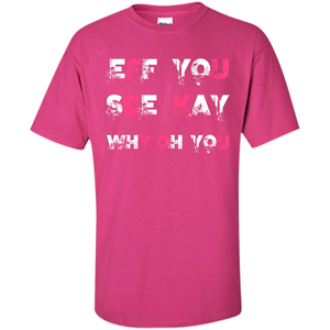 Funny T-shirt Eff You See Kay Why Oh You