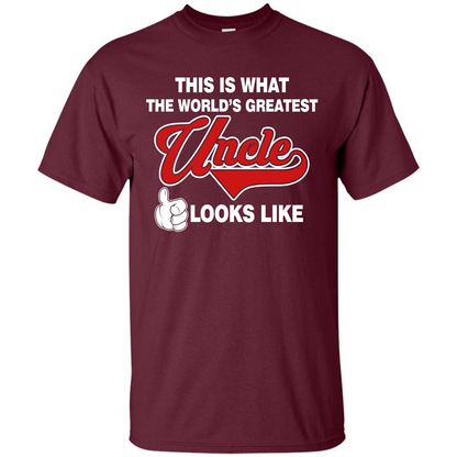 Uncle T-shirt This Is What The World's Greatest Uncle Looks Like Maroon