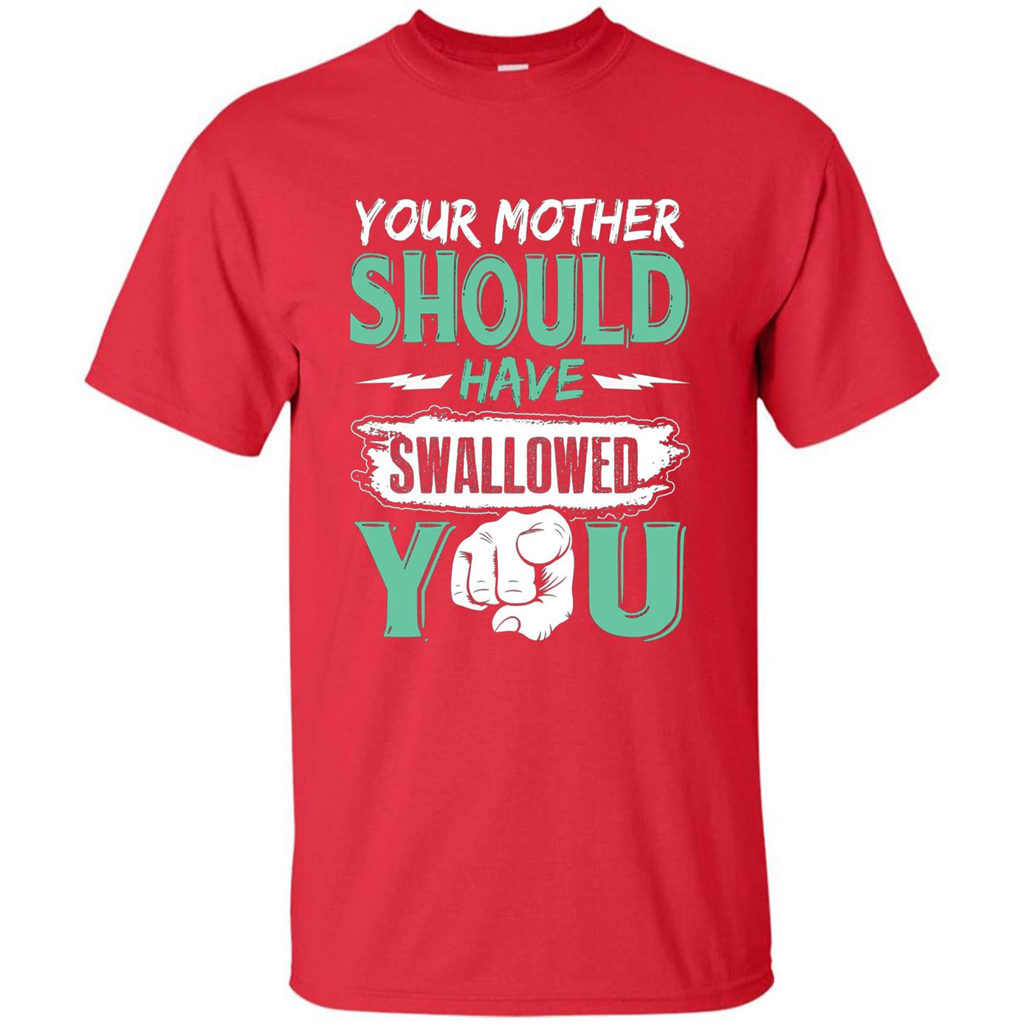 Your Mother Should Have Swallowed You Funny T-shirt Red
