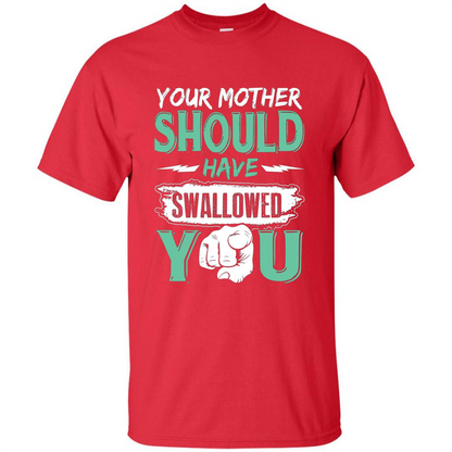 Your Mother Should Have Swallowed You Funny T-shirt Red