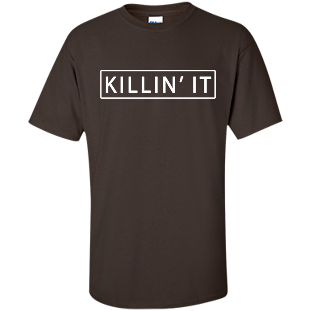 Killin' It Shirt Trendy T-shirt Cute Swag Hipster Dope Dark Chocolate
