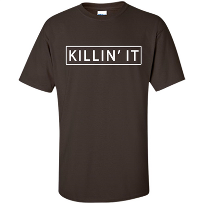 Killin' It Shirt Trendy T-shirt Cute Swag Hipster Dope Dark Chocolate