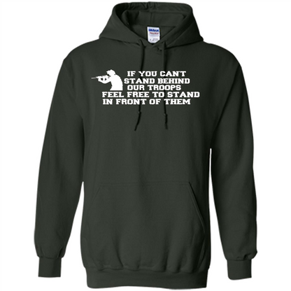 If You Can't Stand Behind Our Troops Feel Free To Stand In Front Of Them T-shirt Forest Green