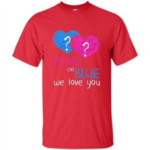 Pink or Blue We Love You Gender Reveal T-shirt