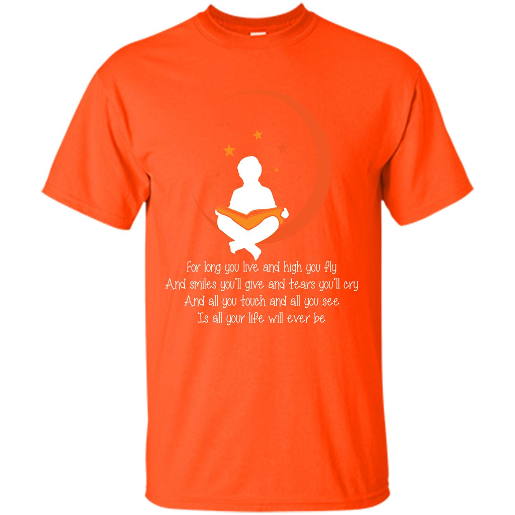 For Long You Live And High You Fly And Smiles You’ll Give T-shirt Orange