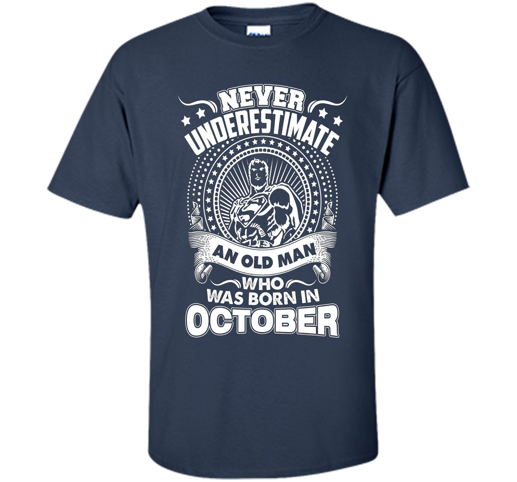 Never Underestimate An Old Man Who Was Born In October T-shirt Navy