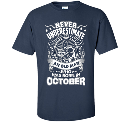 Never Underestimate An Old Man Who Was Born In October T-shirt Navy
