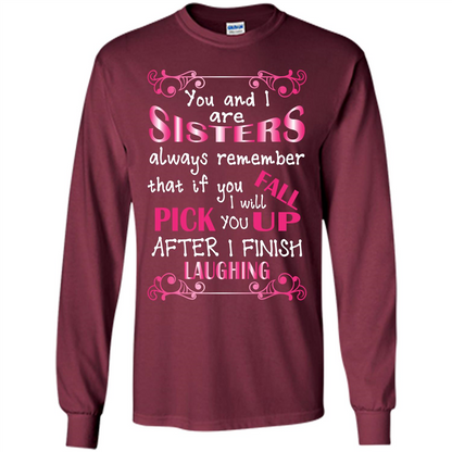 Family T-shirt You And I Are Sisters. If You FallI Will Pick You Up After I Finish Laughing Maroon